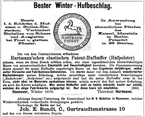 Diese Werbeanzeige aus dem Jahr 1876 präsentiert den Hartmann-Patent-Hufpuffer, ein innovatives elastisches Hufpolster, das im Winter eingesetzt wurde, um Pferden das Ausrutschen auf vereisten Flächen zu verhindern. Im Zentrum befindet sich das Emblem eines aufbäumenden Pferdes, das später als ikonisches Logo von Continental übernommen wurde. Das Produkt war weit verbreitet und wurde unter anderem von den Pferden der Kaiserlichen Marställe in Berlin genutzt. Es war in 28 Ländern patentiert.